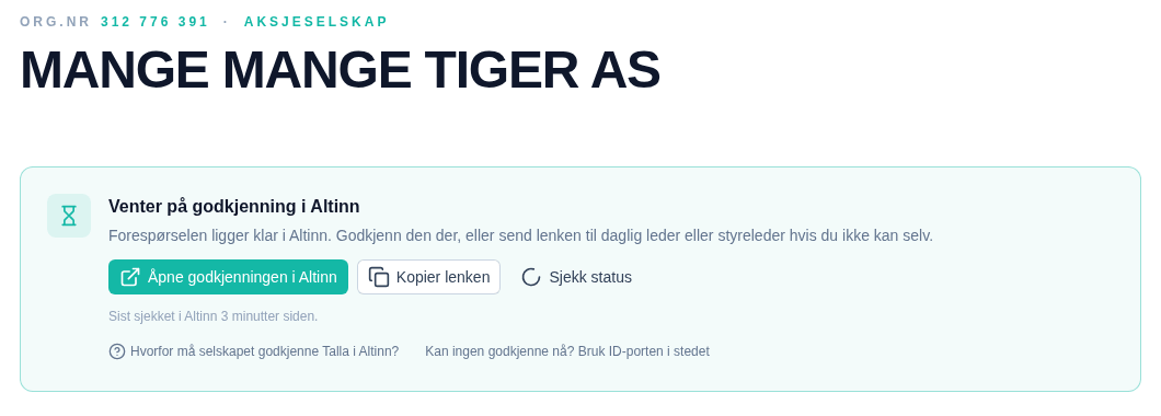 Siden for et selskap i Talla med kortet Venter på godkjenning i Altinn, knappene Åpne godkjenningen i Altinn, Kopier lenken og Sjekk status, og lenken Kan ingen godkjenne nå? Bruk ID-porten i stedet.