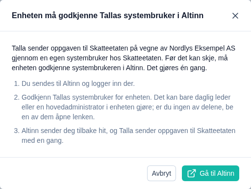 Dialogen «Enheten må godkjenne Tallas systembruker i Altinn» med knappene Avbryt og Gå til Altinn.